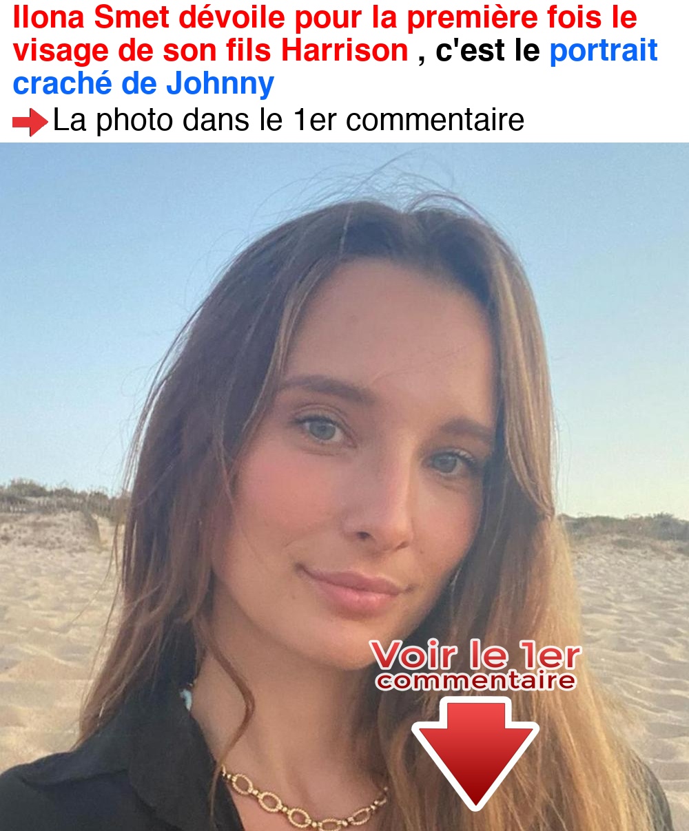 Ilona Smet dévoile pour la première fois le visage de son fils Harrison